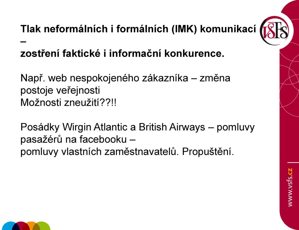 web nespokojeného zákazníka změna postoje veřejnosti Moţnosti zneuţití?