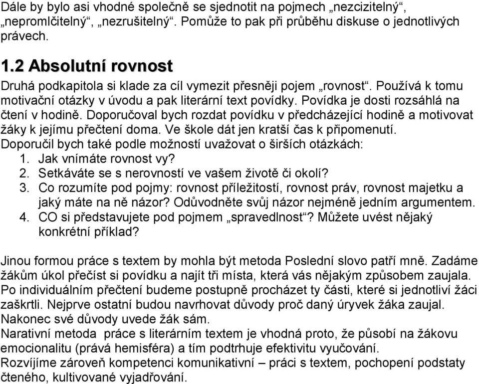 Doporučoval bych rozdat povídku v předcházející hodině a motivovat žáky k jejímu přečtení doma. Ve škole dát jen kratší čas k připomenutí.