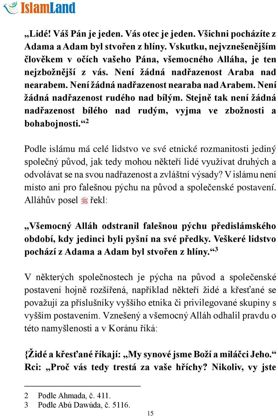 Stejně tak není žádná nadřazenost bílého nad rudým, vyjma ve zbožnosti a bohabojnosti.