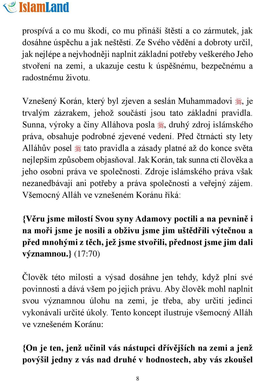 Vznešený Korán, který byl zjeven a seslán Muhammadovi, je trvalým zázrakem, jehož součástí jsou tato základní pravidla.