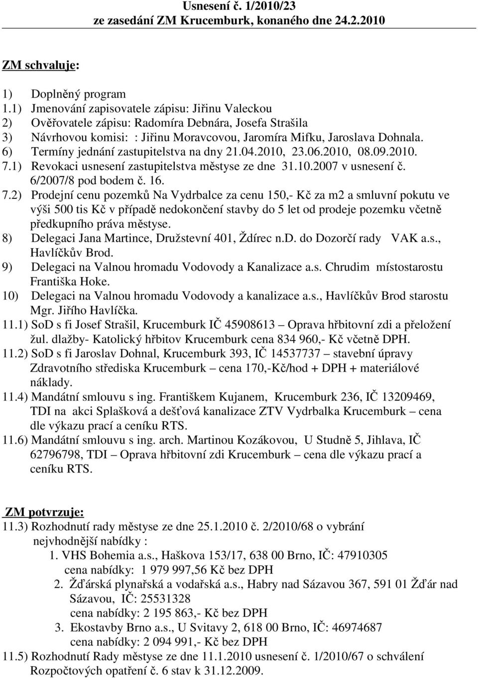 6) Termíny jednání zastupitelstva na dny 21.04.2010, 23.06.2010, 08.09.2010. 7.