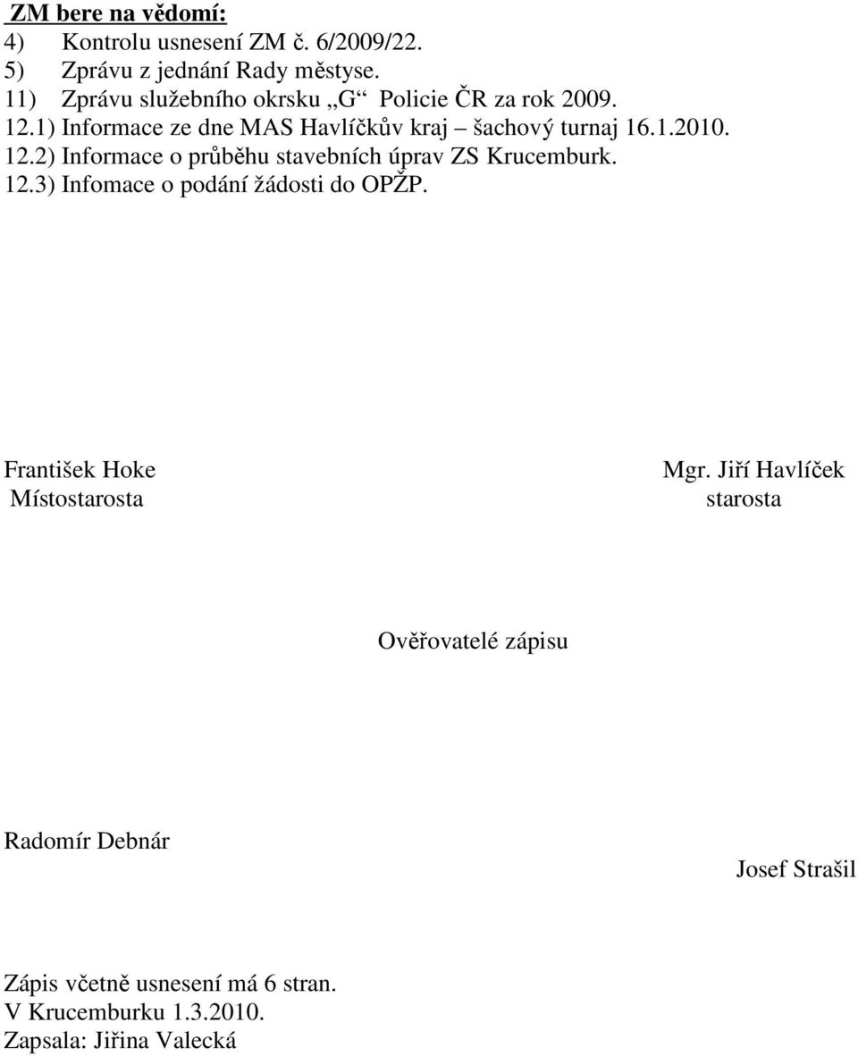 12.2) Informace o průběhu stavebních úprav ZS Krucemburk. 12.3) Infomace o podání žádosti do OPŽP. František Hoke Mgr.