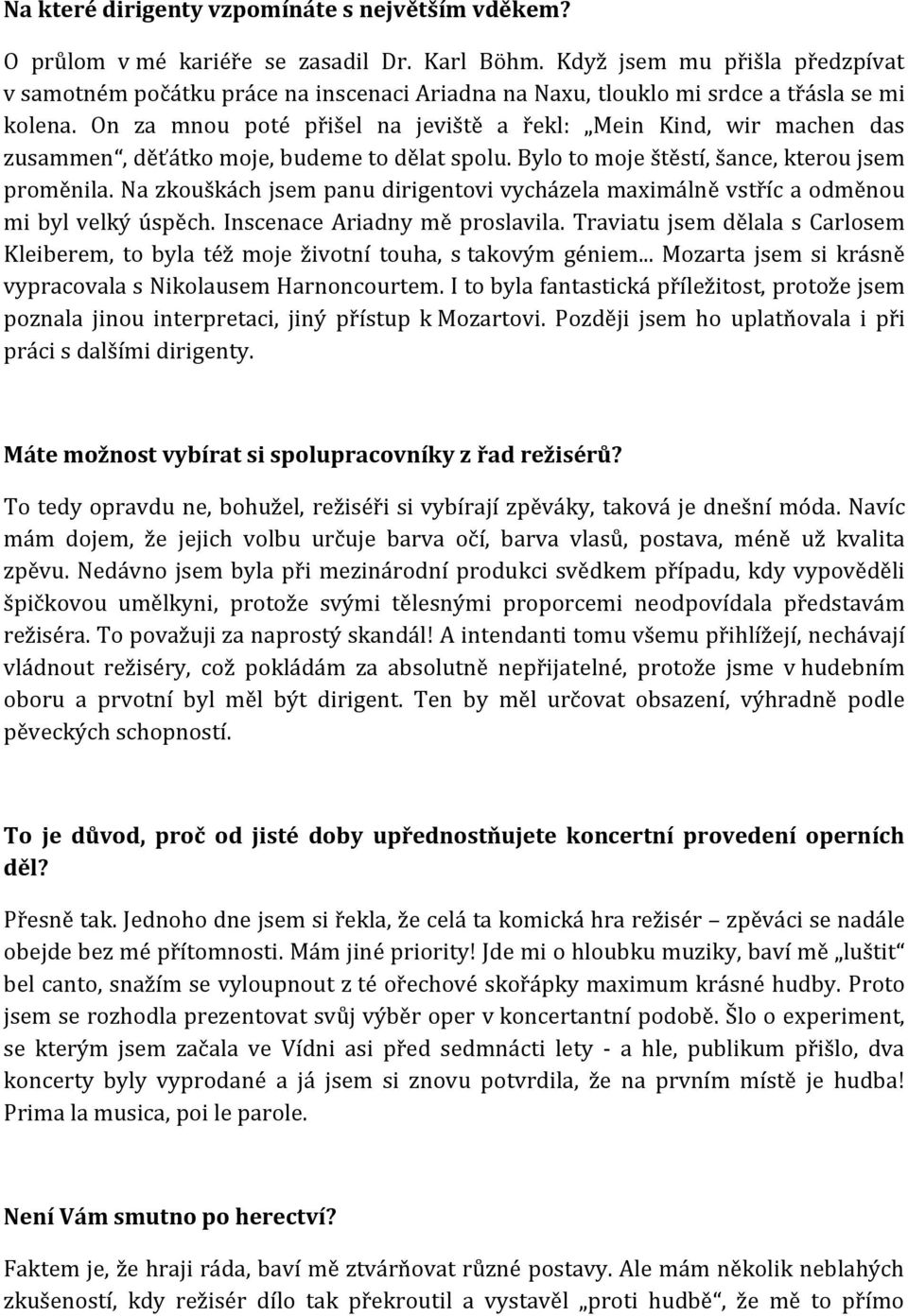 On za mnou poté přišel na jeviště a řekl: Mein Kind, wir machen das zusammen, děťátko moje, budeme to dělat spolu. Bylo to moje štěstí, šance, kterou jsem proměnila.