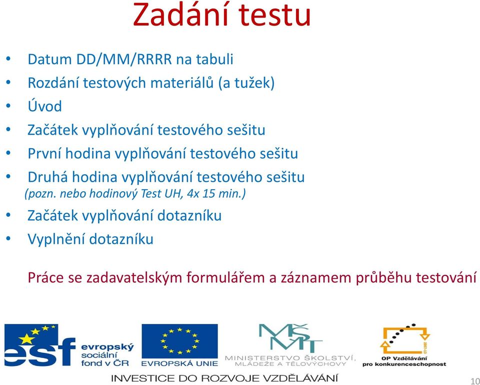 hodina vyplňování testového sešitu (pozn. nebo hodinový Test UH, 4x 15 min.