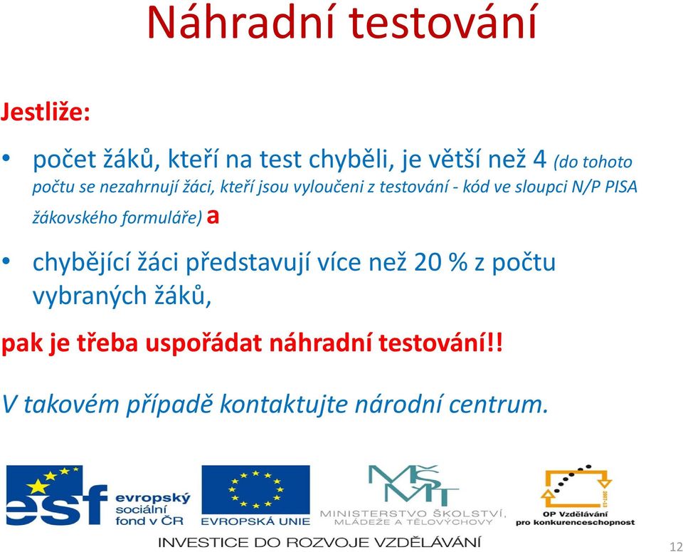 PISA žákovského formuláře) a chybějící žáci představují více než 20 % z počtu vybraných