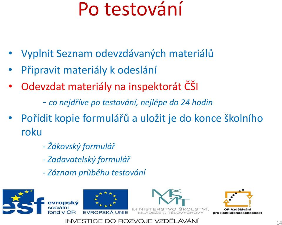 nejlépe do 24 hodin Pořídit kopie formulářů a uložit je do konce školního