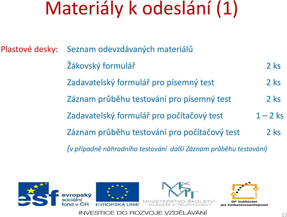 test Zadavatelský formulář pro počítačový test Záznam průběhu testování pro počítačový