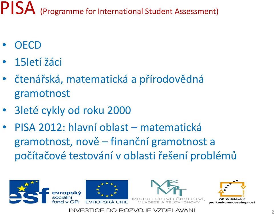 od roku 2000 PISA 2012: hlavní oblast matematická gramotnost, nově