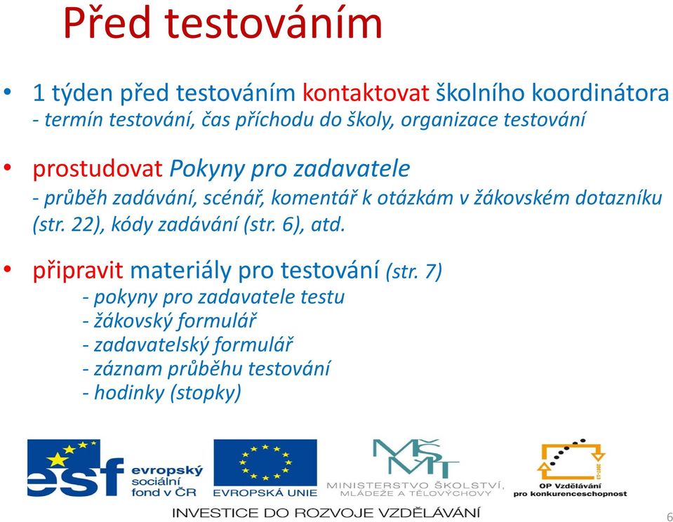 vžákovském dotazníku (str. 22), kódy zadávání (str. 6), atd. připravit materiály pro testování (str.