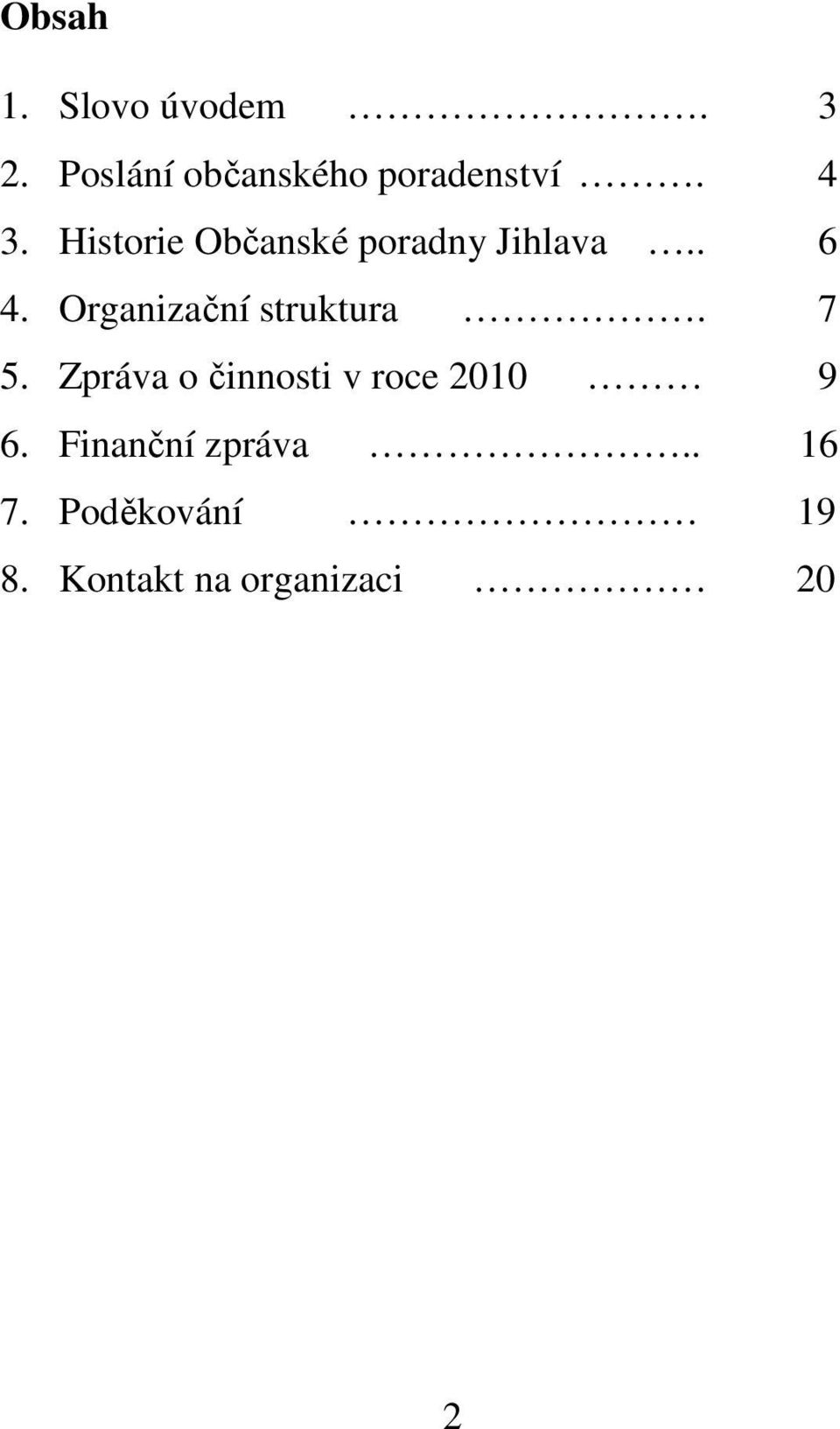 Organizační struktura. 7 5.