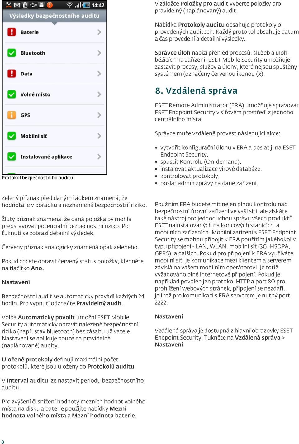 ESET Mobile Security umožňuje zastavit procesy, služby a úlohy, které nejsou spuštěny systémem (označeny červenou ikonou (x). 8.