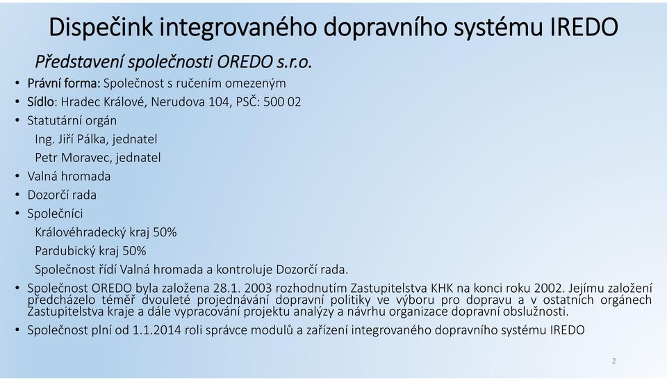 Společnost OREDO byla založena 28.1. 2003 rozhodnutím Zastupitelstva KHK na konci roku 2002.