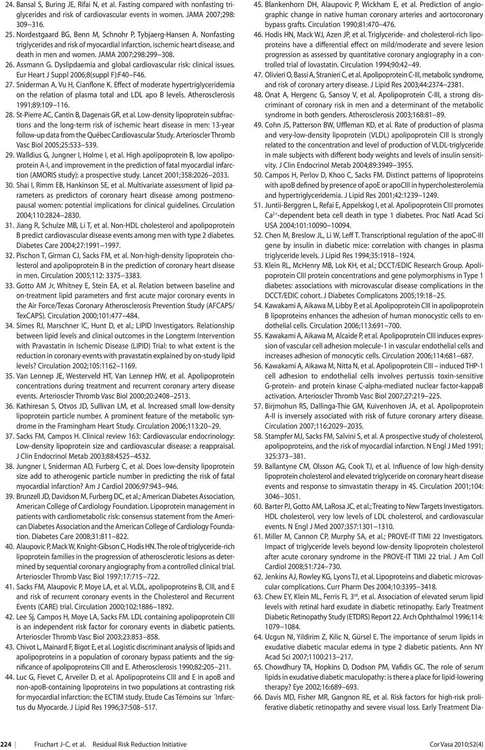 Assmann G. Dyslipdaemia and global cardiovascular risk: clinical issues. Eur Heart J Suppl 2006;8(suppl F):F40 F46. 27. Sniderman A, Vu H, Cianflone K.