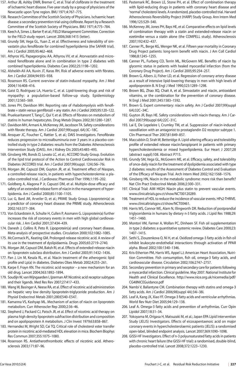 Report by a Research Committee of the Scottish Society of Physicians. BMJ 1971;4:775 784. 159. Keech A, Simes J, Barter P, et al.; FIELD Management Committee. Correction to the FIELD study report.