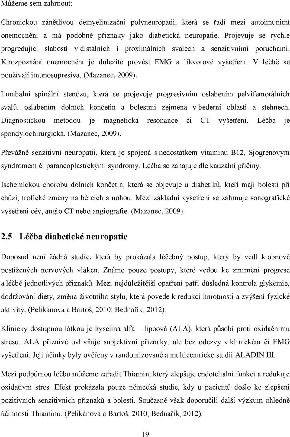 V léčbě se používají imunosupresiva. (Mazanec, 2009).