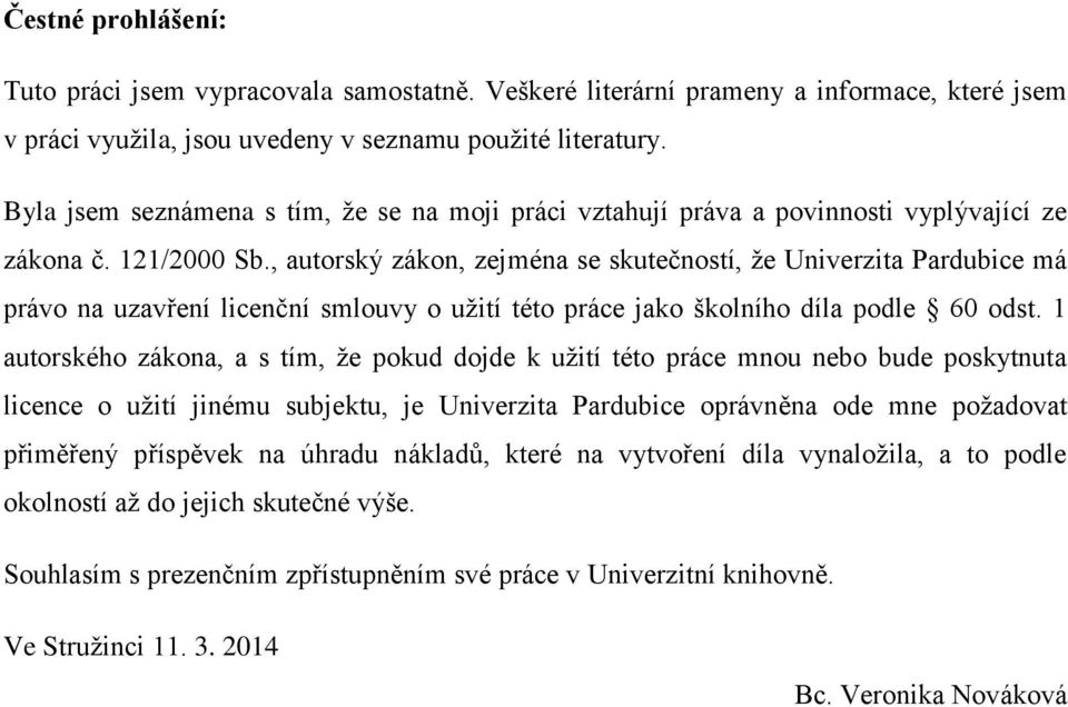 , autorský zákon, zejména se skutečností, že Univerzita Pardubice má právo na uzavření licenční smlouvy o užití této práce jako školního díla podle 60 odst.