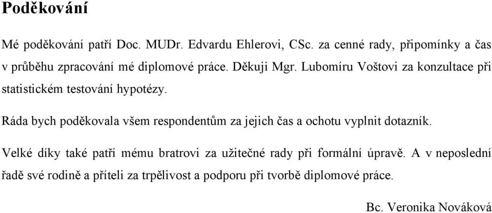 Lubomíru Voštovi za konzultace při statistickém testování hypotézy.