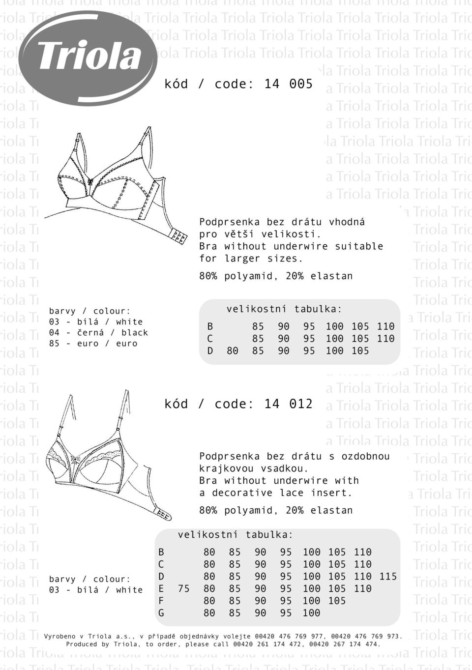 iola kód / code: 14 012 Trio iola Podprsenka bez drátu s ozdobnou Trio krajkovou vsadkou. iola Bra without underwire with Trio iola a decorative lace insert.