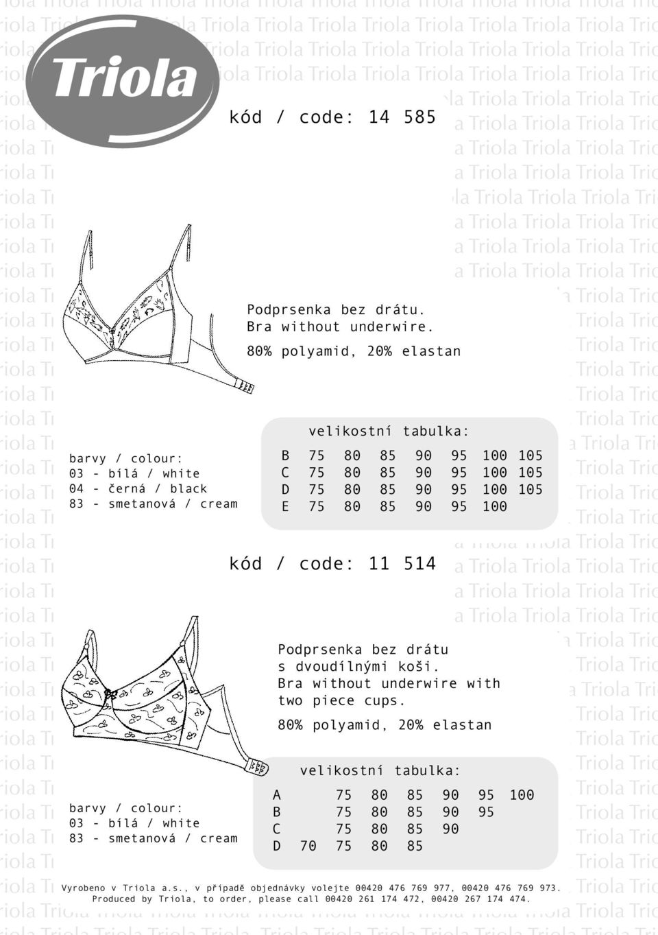 smetanová / cream E 75 80 85 90 95 100 iola kód / code: 11 514 Trio Podprsenka bez drátu iola s dvoudílnými koši. Trio Bra without underwire with two piece cups.