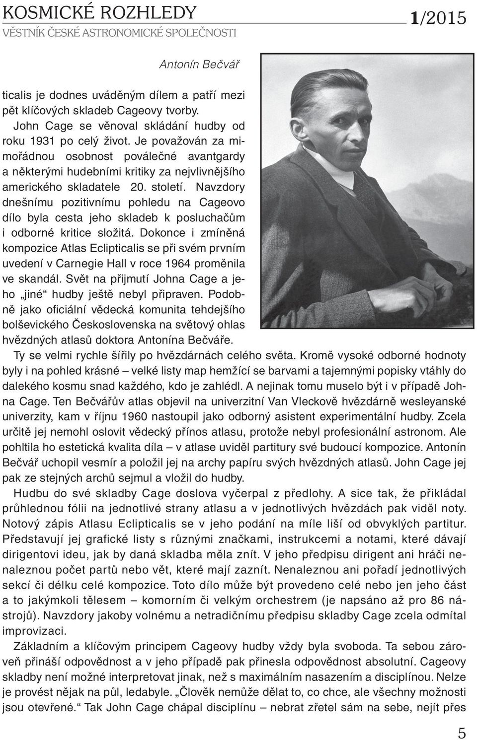 Navzdory dnešnímu pozitivnímu pohledu na Cageovo dílo byla cesta jeho skladeb k posluchačům i odborné kritice složitá.