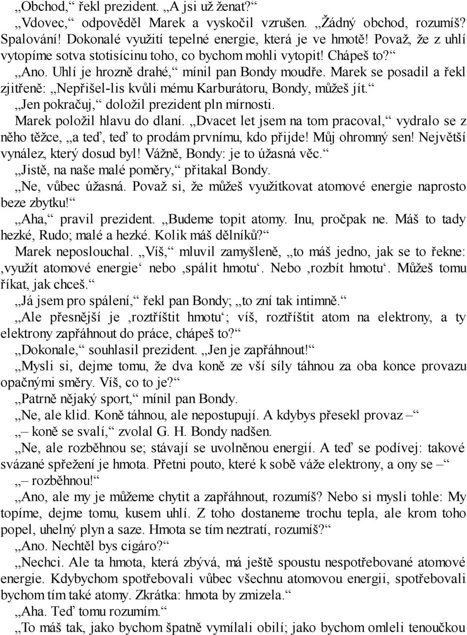 Marek se posadil a řekl zjitřeně: Nepřišel-lis kvůli mému Karburátoru, Bondy, můžeš jít. Jen pokračuj, doložil prezident pln mírnosti. Marek položil hlavu do dlaní.