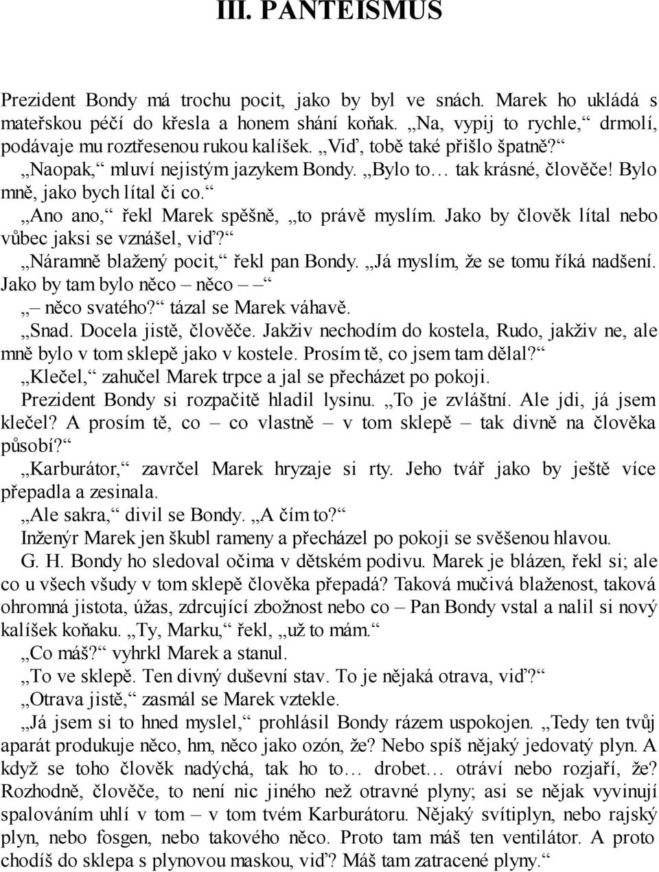 Ano ano, řekl Marek spěšně, to právě myslím. Jako by člověk lítal nebo vůbec jaksi se vznášel, viď? Náramně blažený pocit, řekl pan Bondy. Já myslím, že se tomu říká nadšení.