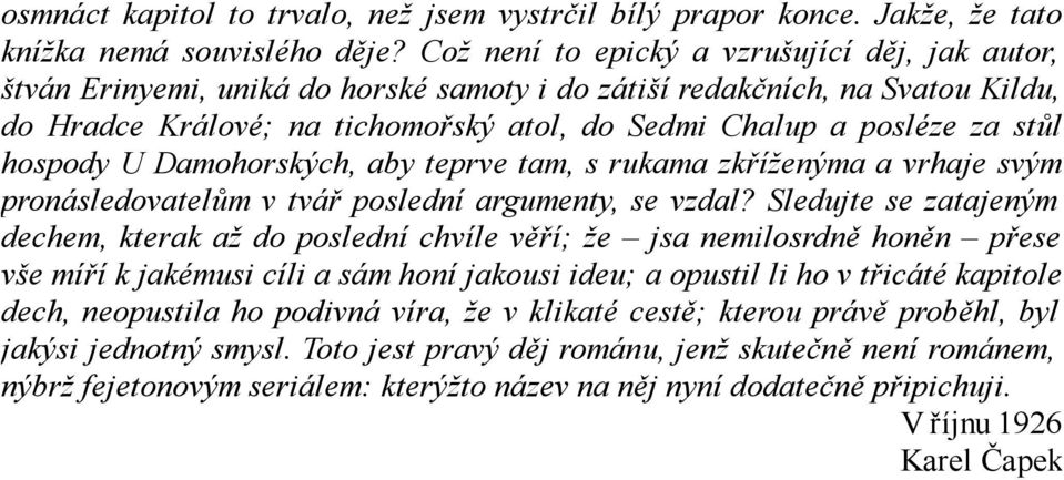 stůl hospody U Damohorských, aby teprve tam, s rukama zkříženýma a vrhaje svým pronásledovatelům v tvář poslední argumenty, se vzdal?