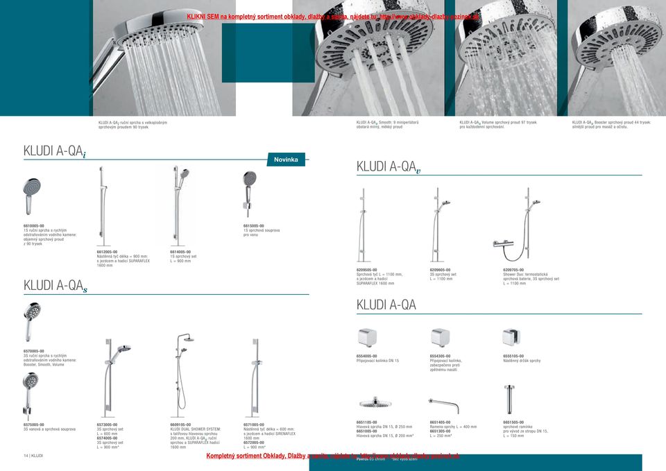 KLUDI A-QA i KLUDI A-QA v 6610005-00 1S ruční sprcha s rychlým odstraňováním vodního kamene: objemný sprchový proud z 90 trysek 6615005-00 1S sprchová souprava pro vanu KLUDI A-QA s 6612005-00