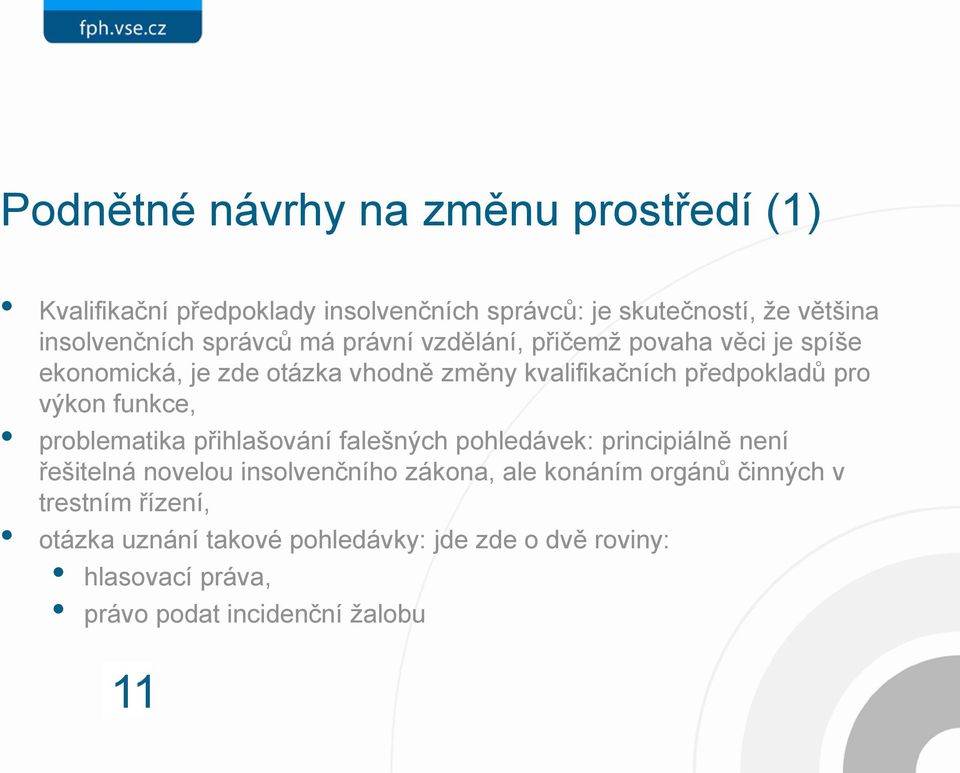 výkon funkce, problematika přihlašování falešných pohledávek: principiálně není řešitelná novelou insolvenčního zákona, ale konáním