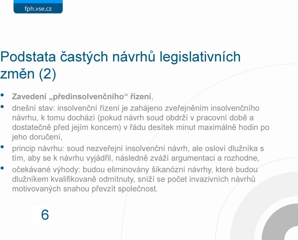 princip návrhu: soud nezveřejní insolvenční návrh, ale osloví dlužníka s tím, aby se k návrhu vyjádřil, následně zváží argumentaci a rozhodne, očekávané