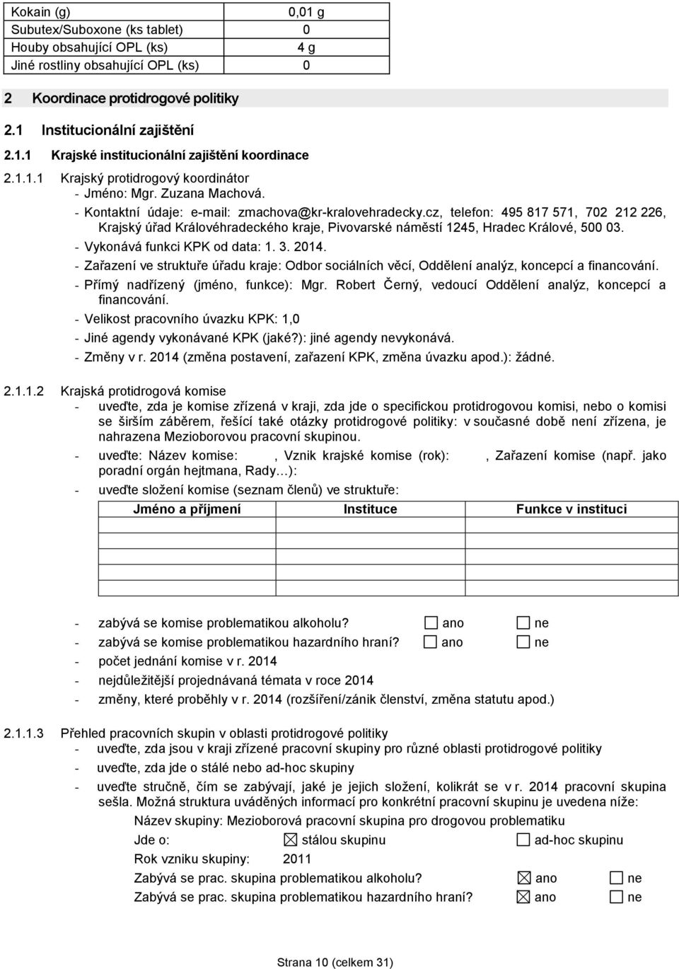 cz, telefon: 495 817 571, 702 212 226, Krajský úřad Královéhradeckého kraje, Pivovarské náměstí 1245, Hradec Králové, 500 03. - Vykonává funkci KPK od data: 1. 3. 2014.