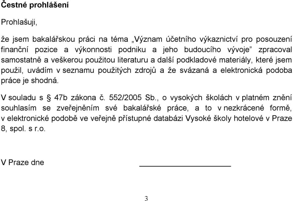 a že svázaná a elektronická podoba práce je shodná. V souladu s 47b zákona č. 552/2005 Sb.