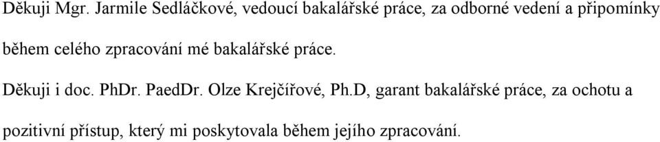 připomínky během celého zpracování mé bakalářské práce. Děkuji i doc.