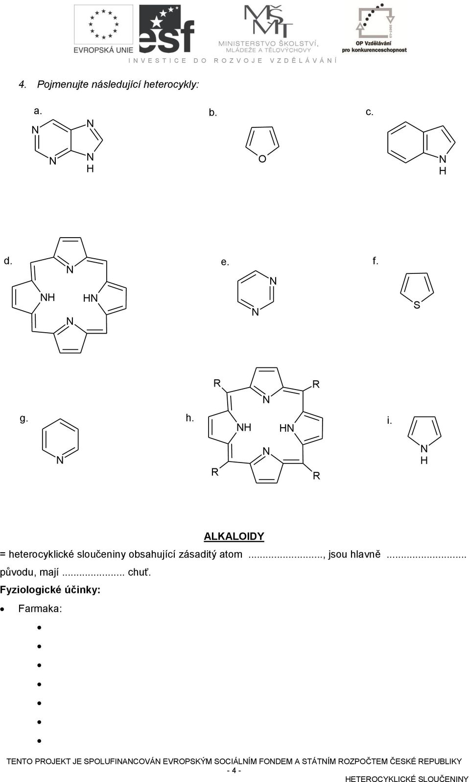 ALKALIDY = heterocyklické sloučeniny obsahující zásaditý atom..., jsou hlavně.