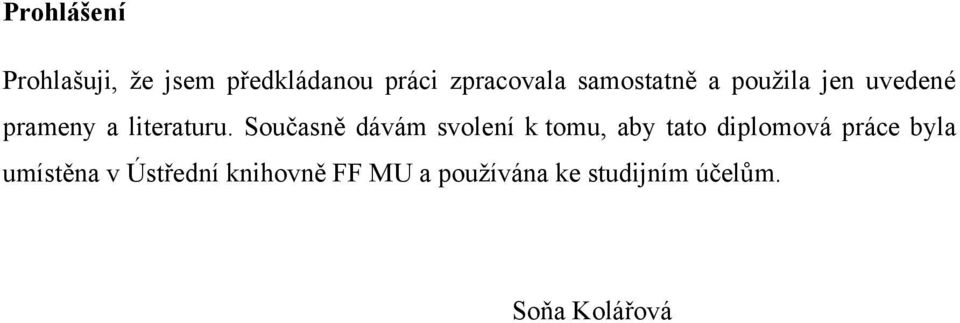 Současně dávám svolení k tomu, aby tato diplomová práce byla