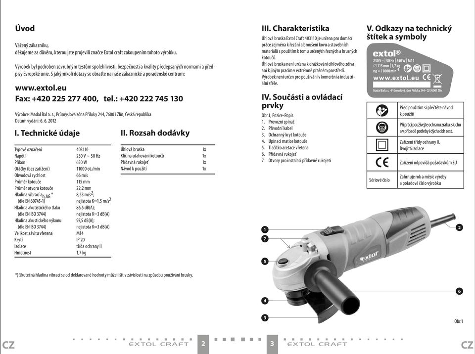 extol.eu Fax: +0 5 77 00, tel.: +0 75 0 Výrobce: Madal Bal a. s., Průmyslová zóna Příluky, 7600 Zlín, Česká republika Datum vydání: 6. 6. 0 I.