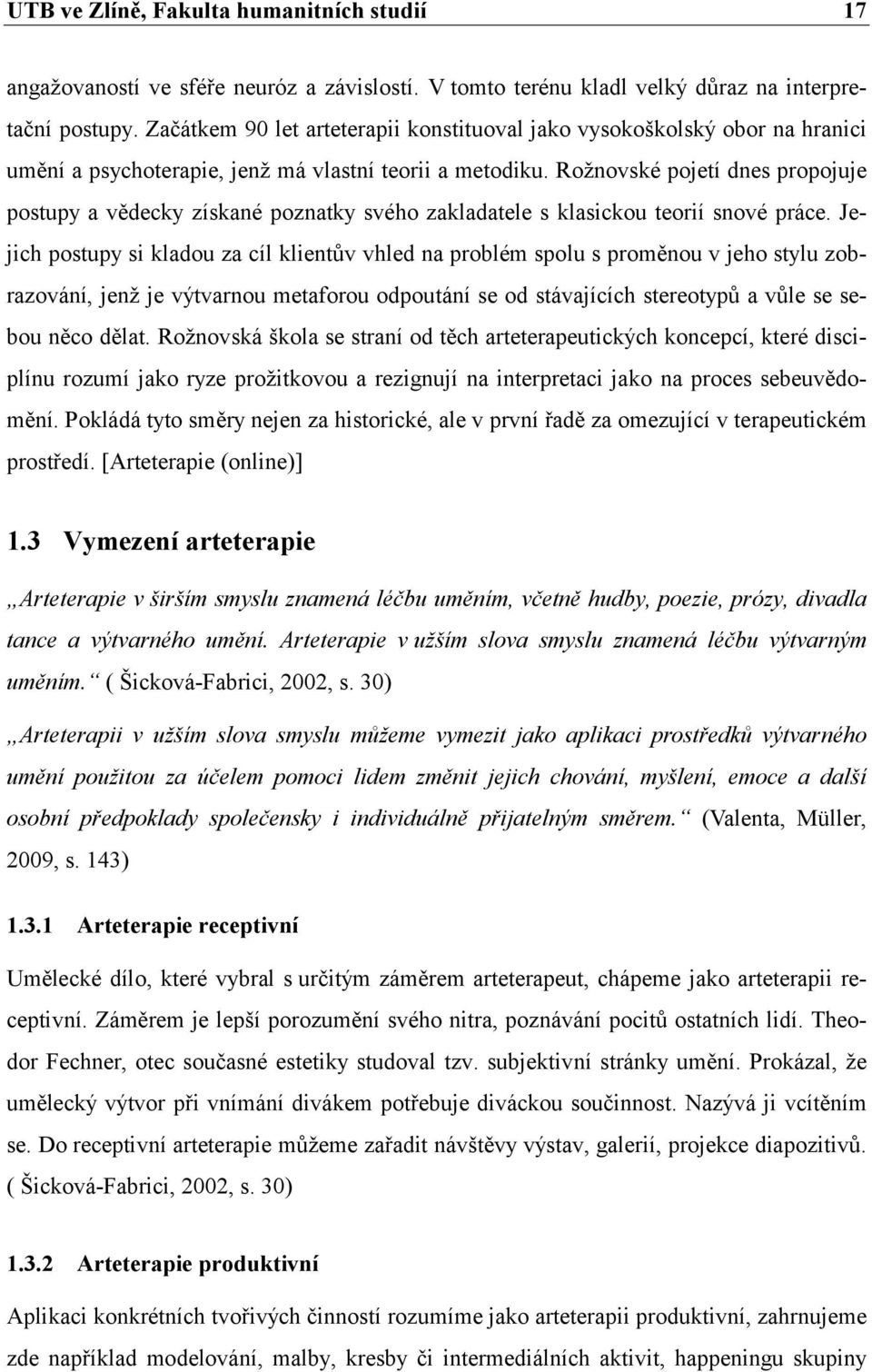 Roţnovské pojetí dnes propojuje postupy a vědecky získané poznatky svého zakladatele s klasickou teorií snové práce.