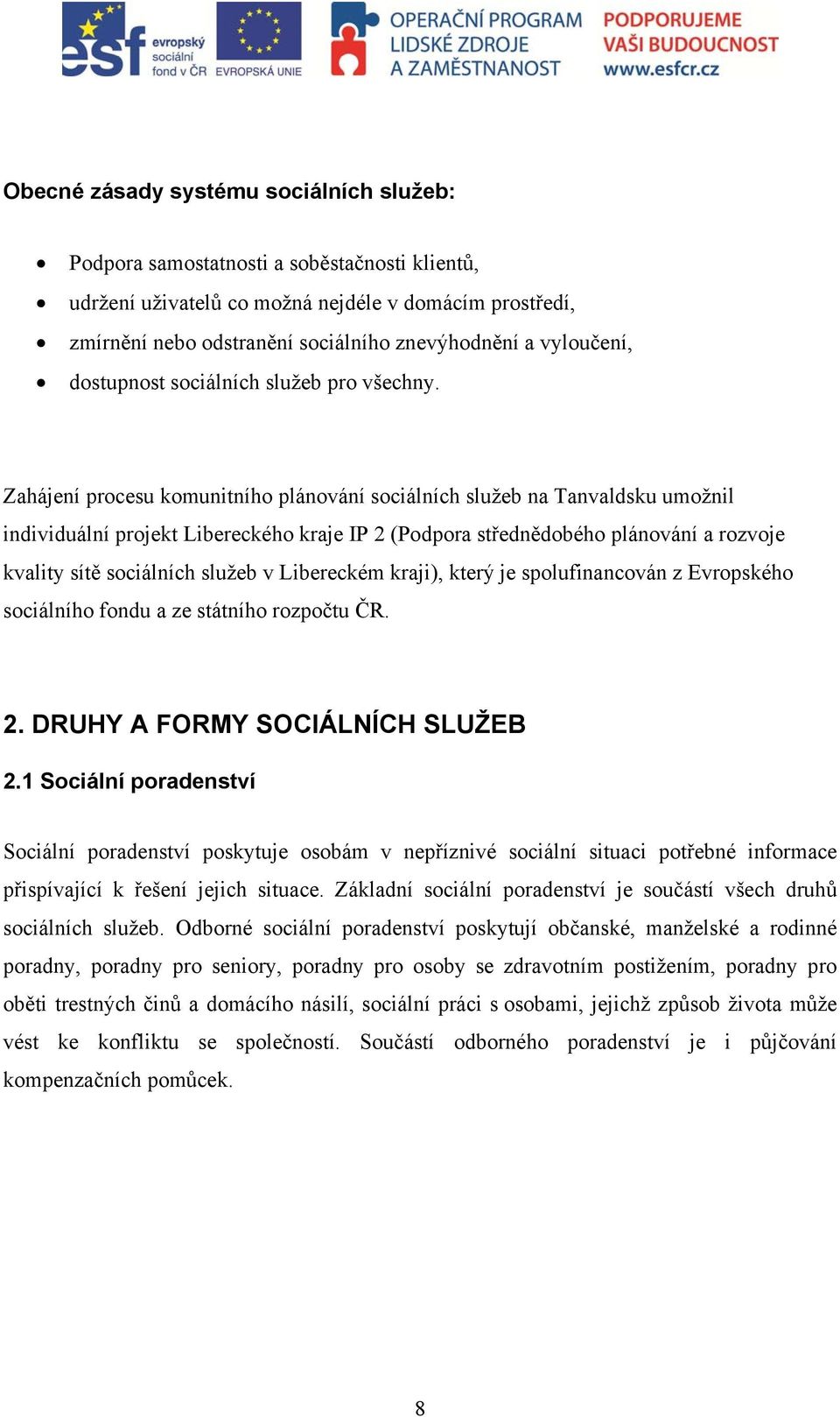 Zahájení procesu komunitního plánování sociálních služeb na Tanvaldsku umožnil individuální projekt Libereckého kraje IP 2 (Podpora střednědobého plánování a rozvoje kvality sítě sociálních služeb v