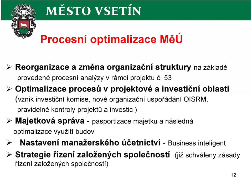 kontroly projektů a investic ) Majetková správa - pasportizace majetku a následná optimalizace využití budov Nastavení