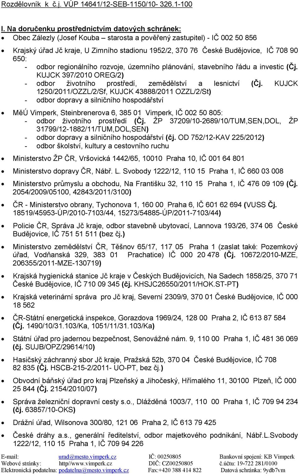 708 90 650: - odbor regionálního rozvoje, územního plánování, stavebního řádu a investic (Čj. KUJCK 397/2010 OREG/2) - odbor životního prostředí, zemědělství a lesnictví (Čj.