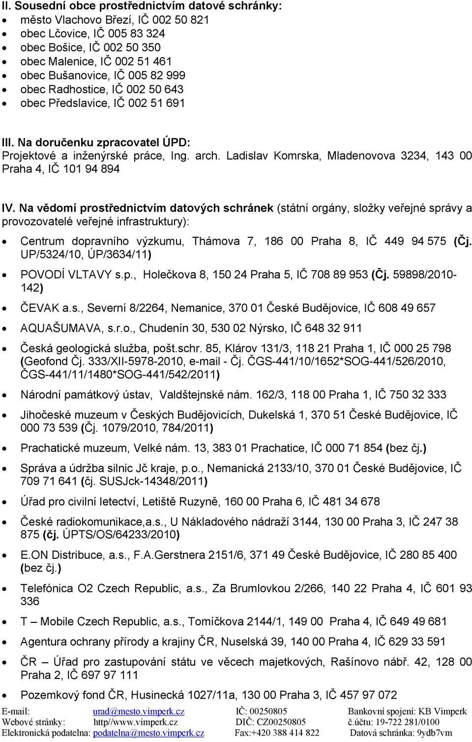 Ladislav Komrska, Mladenovova 3234, 143 00 Praha 4, IČ 101 94 894 IV.