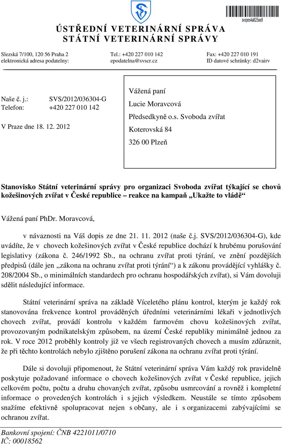 hránky: d2vairv Naše. j.: SVS/2012/036304-G Telefon: +420 227 010 142 V Praze dne 18. 12. 2012 Vážená paní Lucie Moravcová P edse