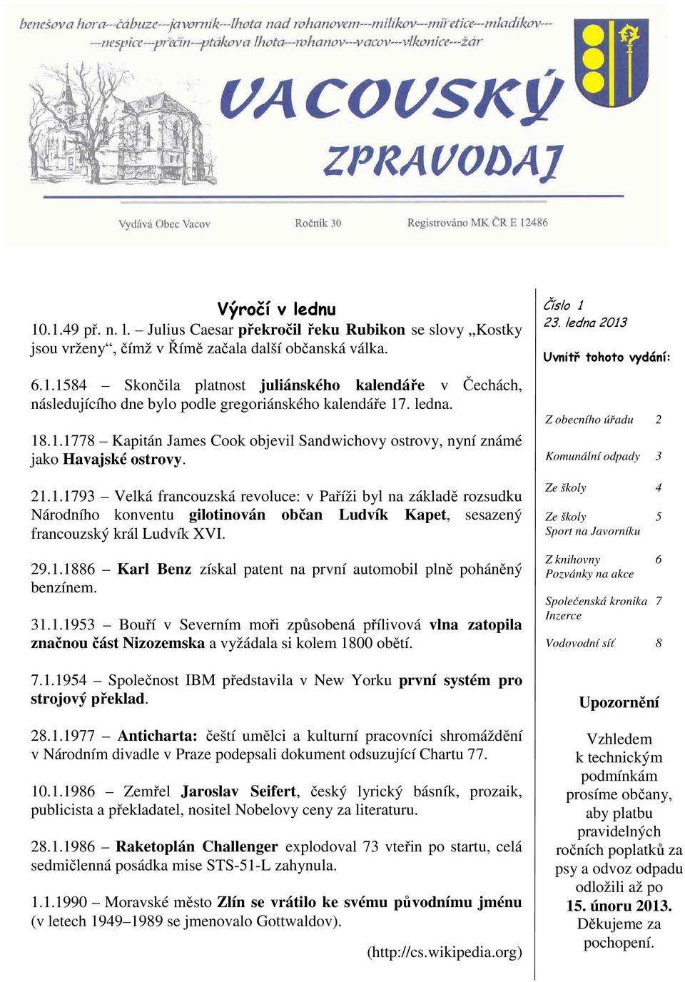 29.1.1886 Karl Benz získal patent na první automobil plně poháněný benzínem. 31.1.1953 Bouří v Severním moři způsobená přílivová vlna zatopila značnou část Nizozemska a vyžádala si kolem 1800 obětí.