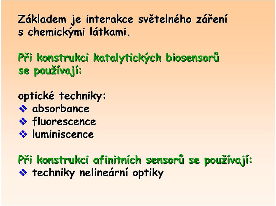 l Při i konstrukci katalytických biosensorů se používaj vají: