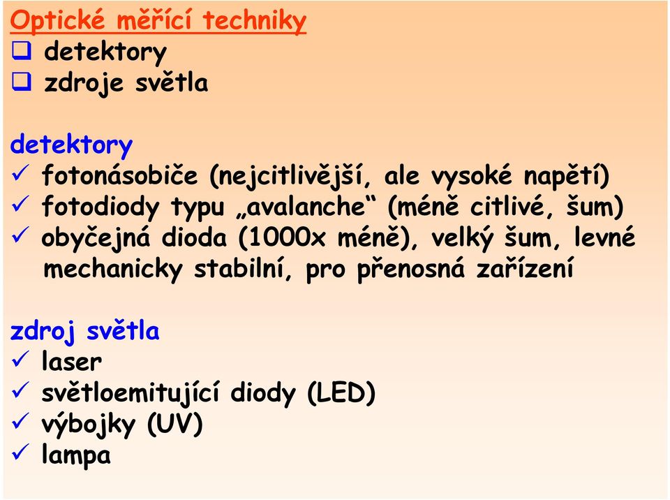 šum) obyčejná dioda (1000x méně), velký šum, levné mechanicky stabilní, pro