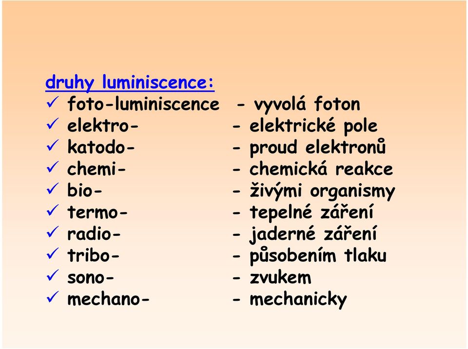 reakce bio- - živými organismy termo- - tepelné záření radio- -