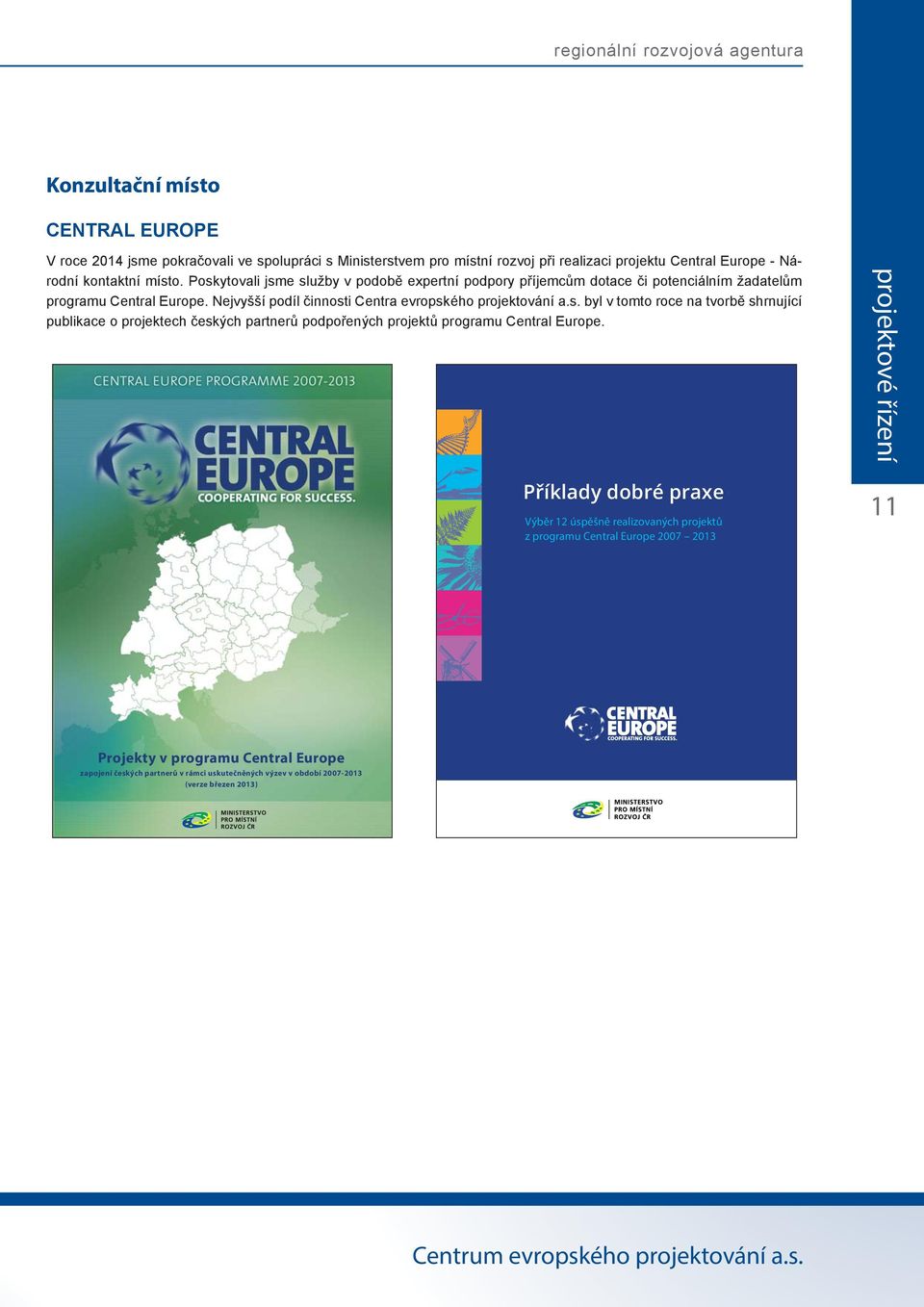 Nejvyšší podíl činnosti Centra evropského projektování a.s. byl v tomto roce na tvorbě shrnující publikace o projektech českých partnerů podpořených projektů programu Central Europe.