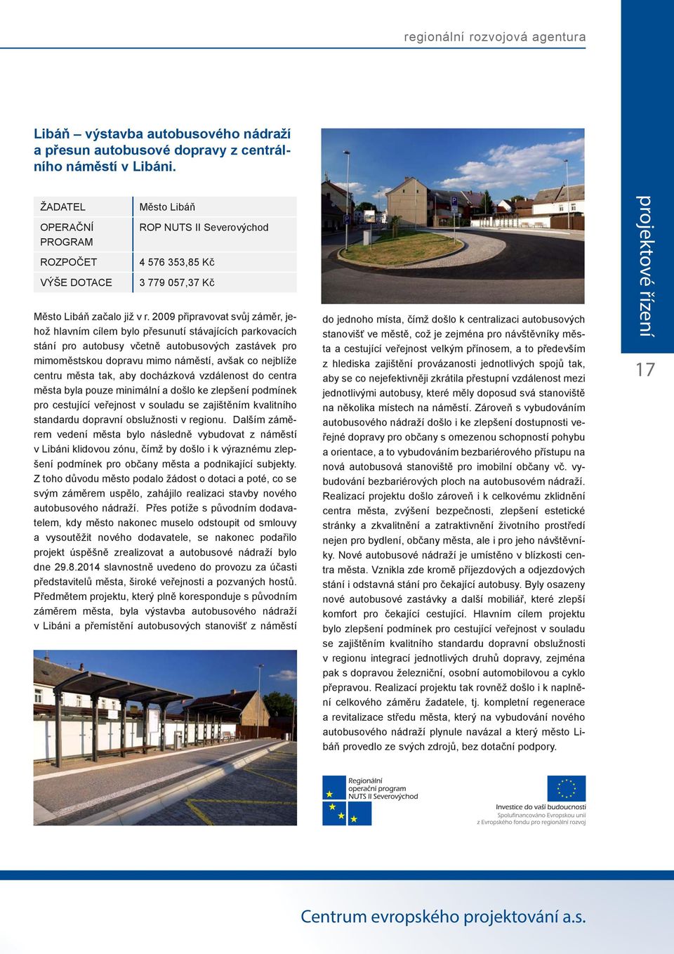 2009 připravovat svůj záměr, jehož hlavním cílem bylo přesunutí stávajících parkovacích stání pro autobusy včetně autobusových zastávek pro mimoměstskou dopravu mimo náměstí, avšak co nejblíže centru