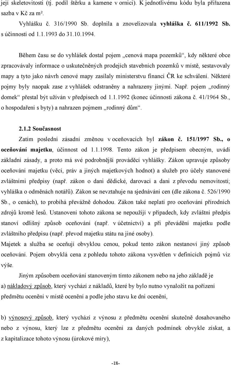 Během času se do vyhlášek dostal pojem cenová mapa pozemků, kdy některé obce zpracovávaly informace o uskutečněných prodejích stavebních pozemků v místě, sestavovaly mapy a tyto jako návrh cenové