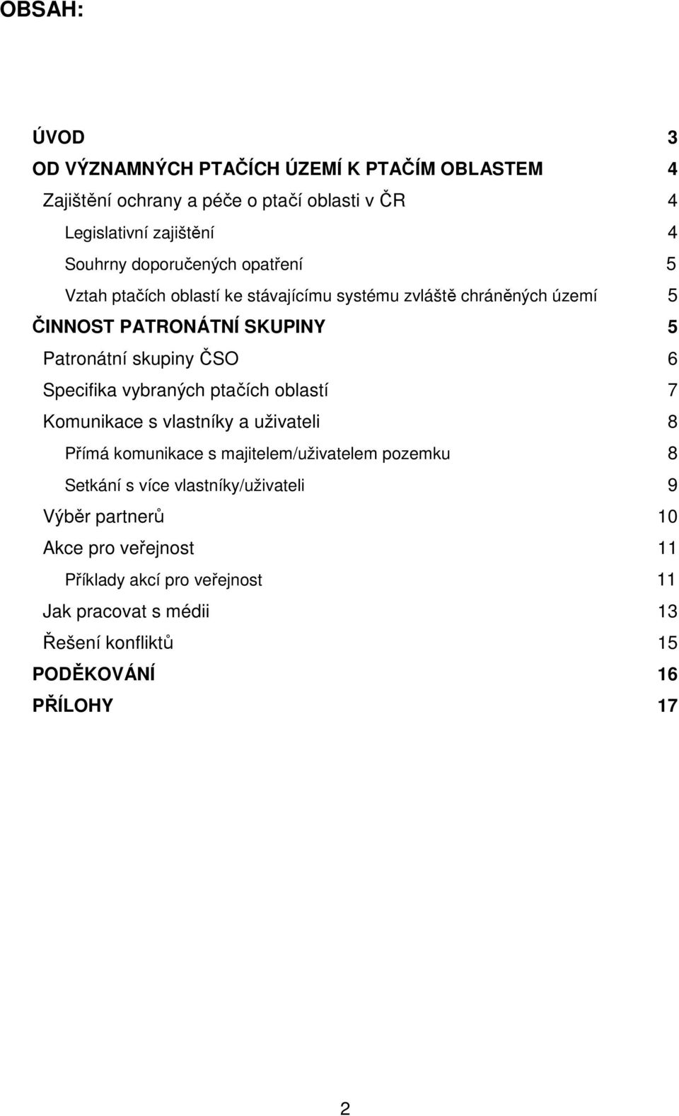 6 Specifika vybraných ptačích oblastí 7 Komunikace s vlastníky a uživateli 8 Přímá komunikace s majitelem/uživatelem pozemku 8 Setkání s více